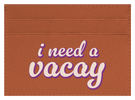 I Need A Vacay