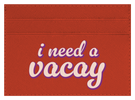 I Need A Vacay