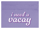 I Need A Vacay