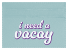 I Need A Vacay