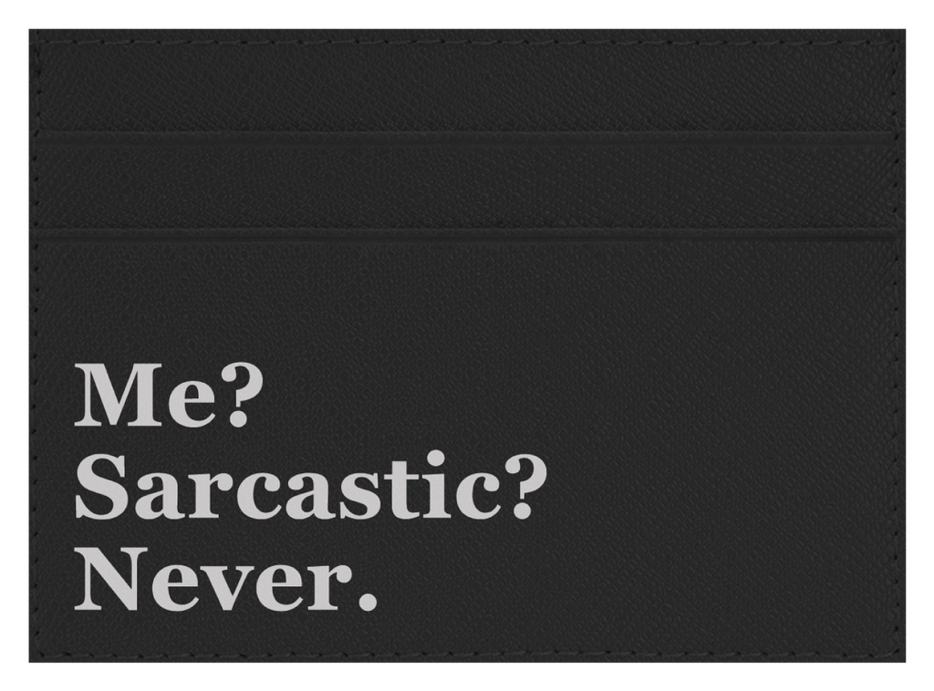 Me? Sarcastic?