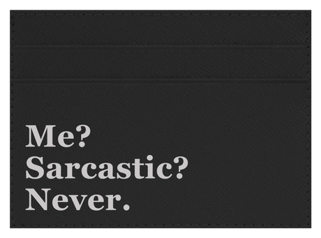 Me? Sarcastic?