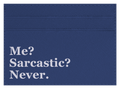 Me? Sarcastic?