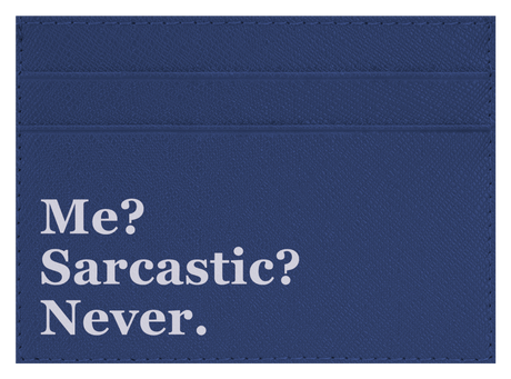 Me? Sarcastic?
