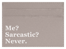 Me? Sarcastic?