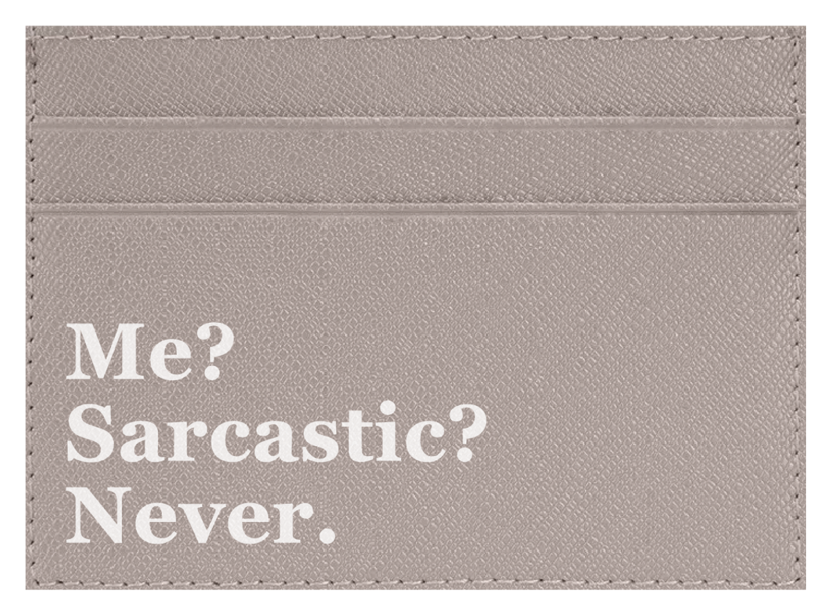 Me? Sarcastic?