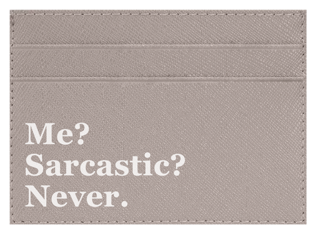 Me? Sarcastic?