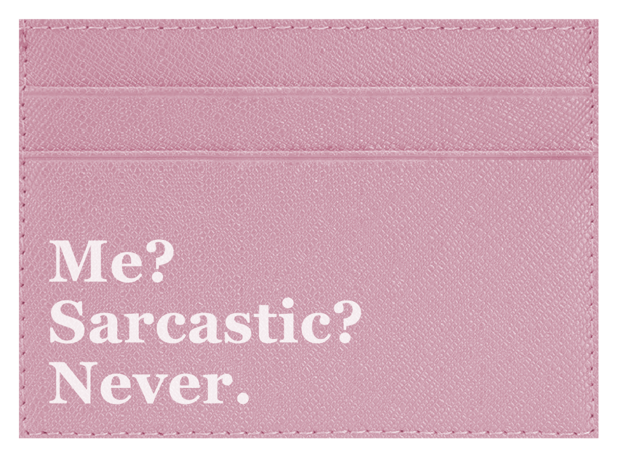 Me? Sarcastic?
