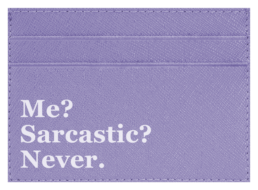 Me? Sarcastic?