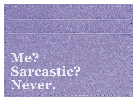 Me? Sarcastic?