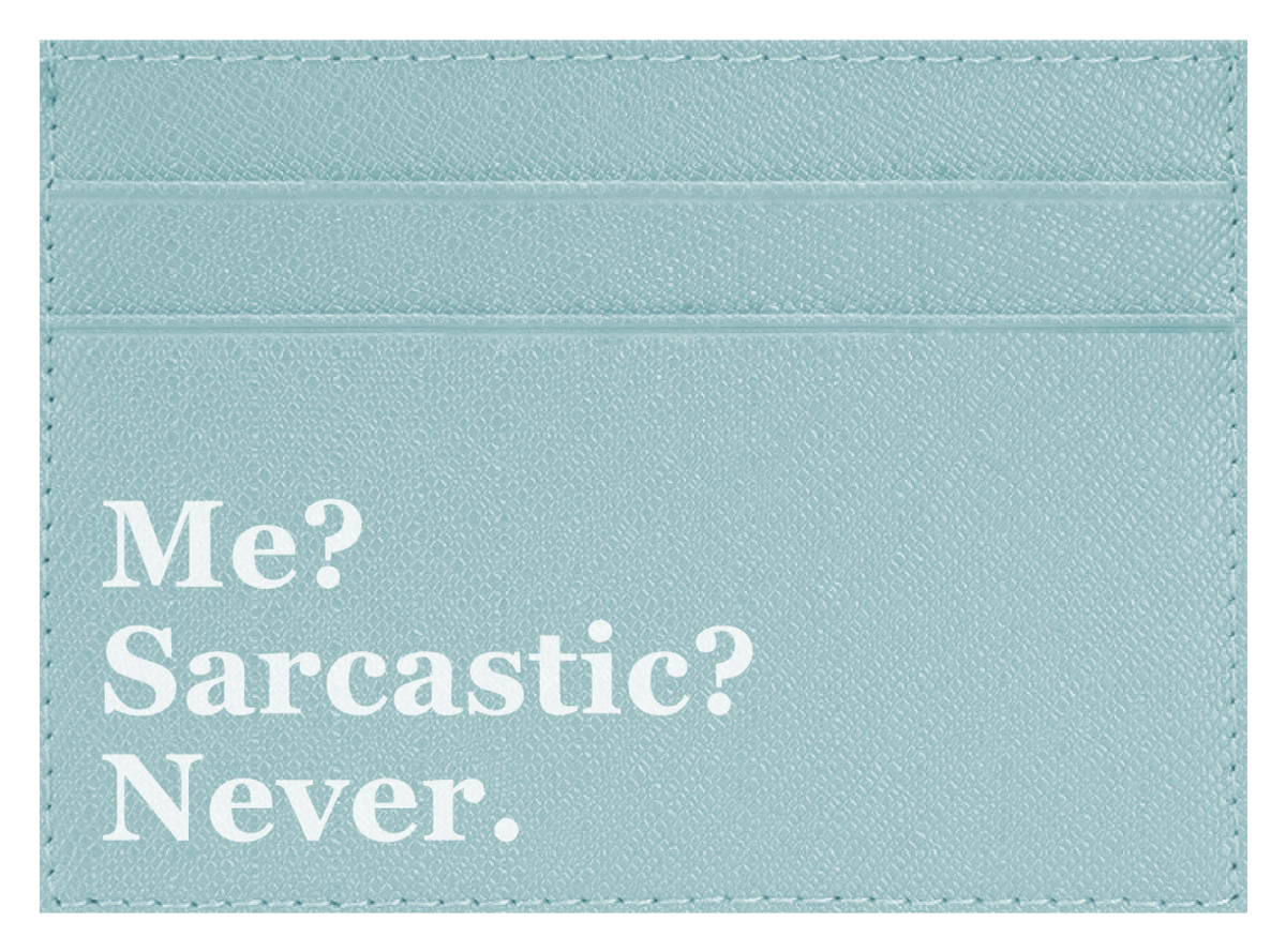 Me? Sarcastic?