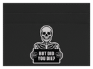 But Did You Die?