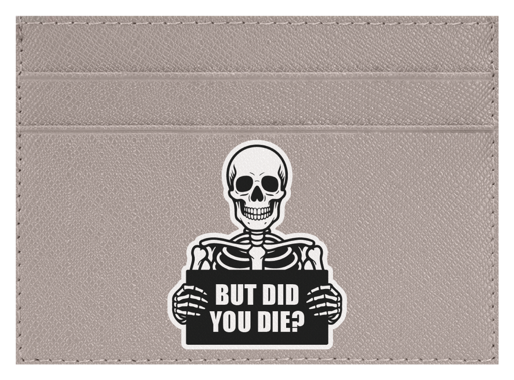 But Did You Die?