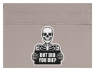 But Did You Die?