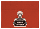 But Did You Die?