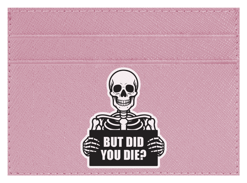 But Did You Die?