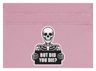 But Did You Die?