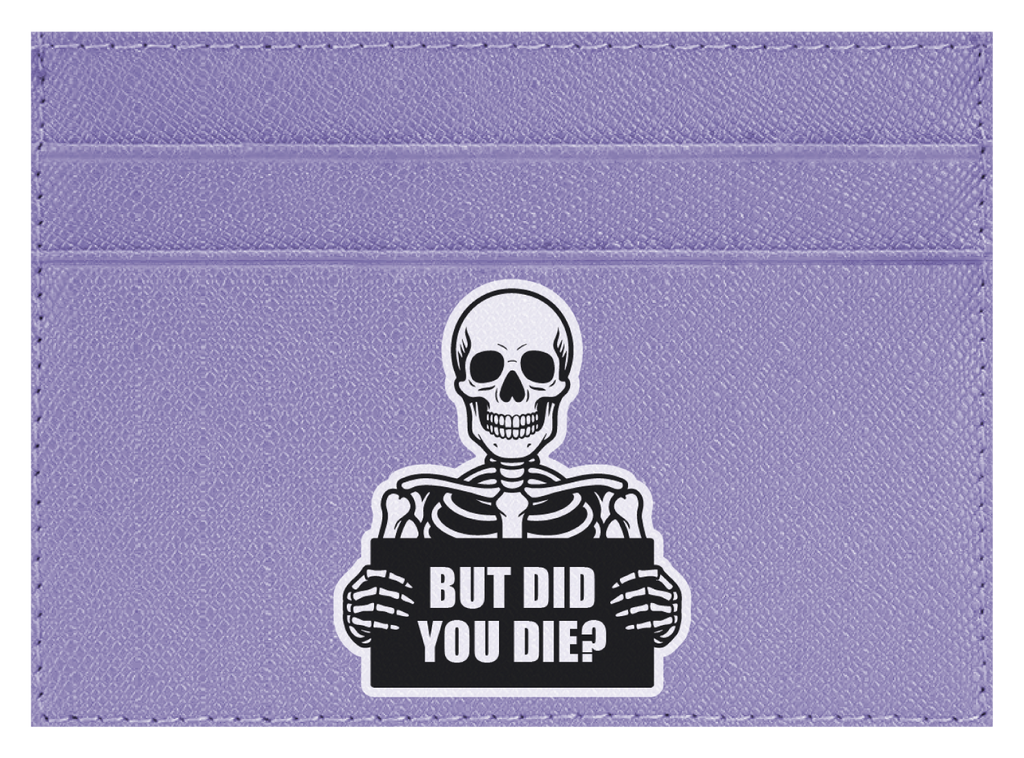 But Did You Die?
