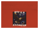 WTF Is A Kilometer