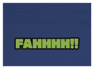 FAHHHH!