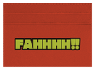 FAHHHH!