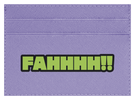 FAHHHH!