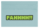 FAHHHH!