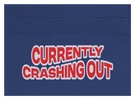 Currently Crashing Out