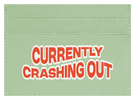 Currently Crashing Out