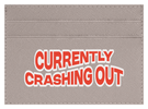Currently Crashing Out