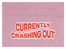 Currently Crashing Out