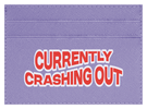 Currently Crashing Out
