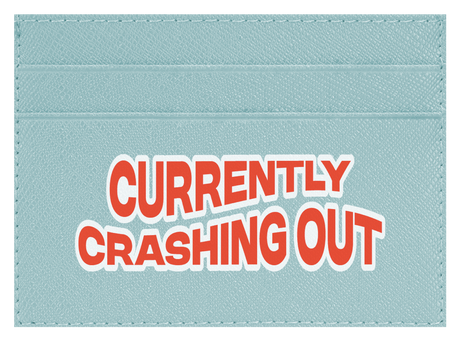 Currently Crashing Out