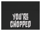 You're Chopped