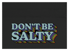 Don't Be Salty
