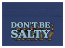 Don't Be Salty