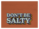 Don't Be Salty