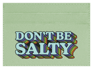 Don't Be Salty