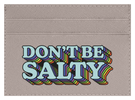 Don't Be Salty