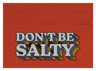 Don't Be Salty