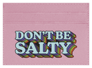 Don't Be Salty