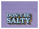 Don't Be Salty