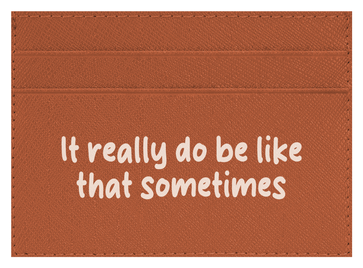 It Really Do Be Like That Sometimes