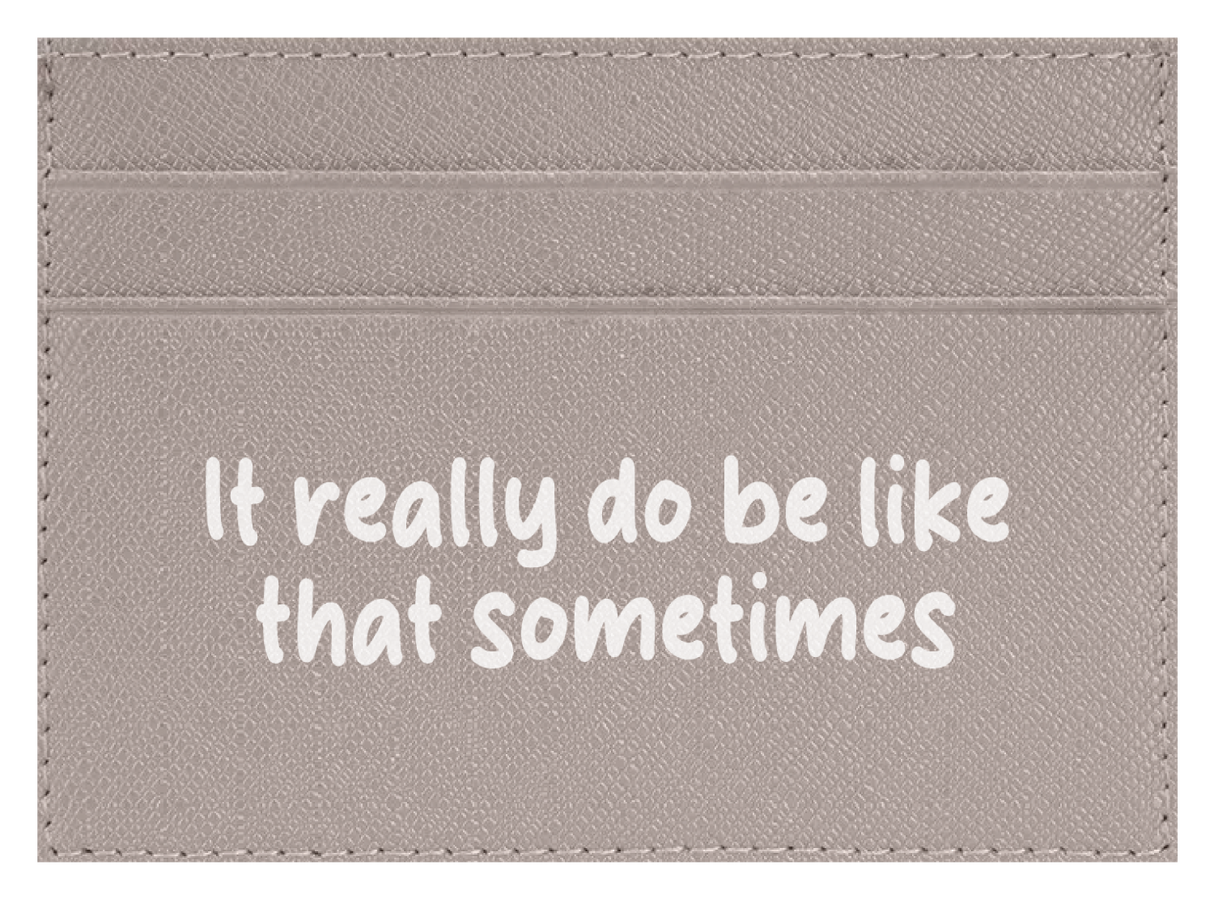 It Really Do Be Like That Sometimes