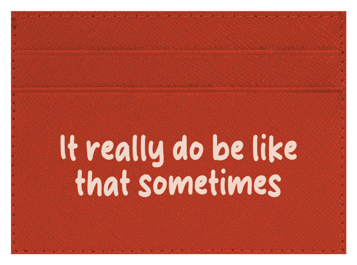 It Really Do Be Like That Sometimes