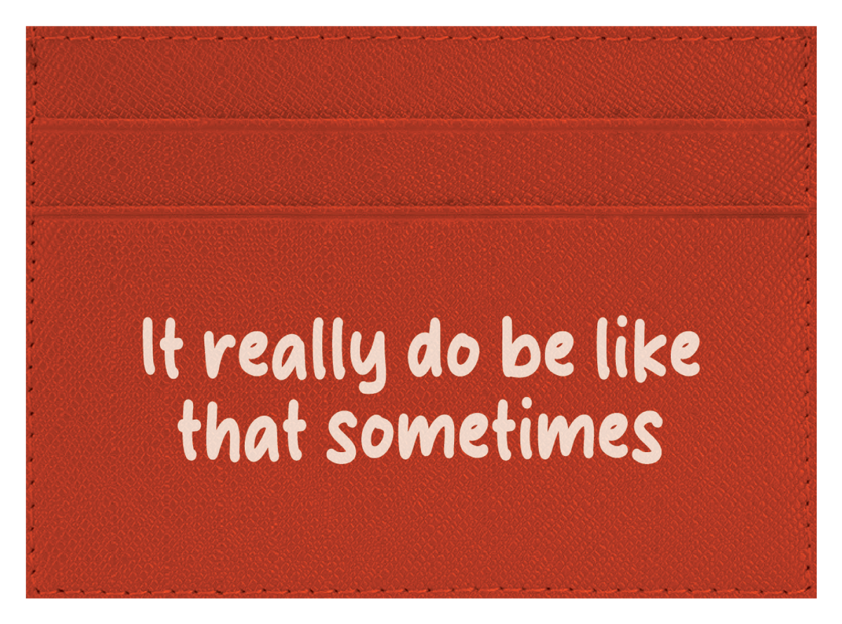 It Really Do Be Like That Sometimes