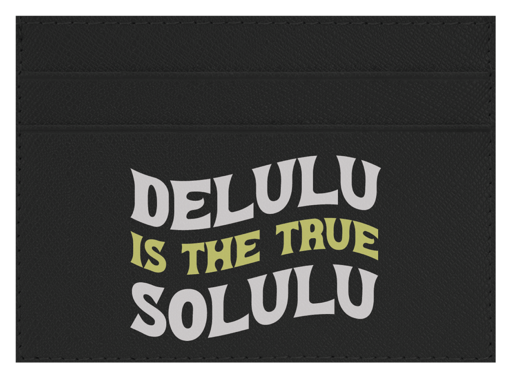 Delulu Is The True Solulu