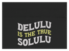 Delulu Is The True Solulu