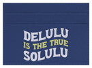 Delulu Is The True Solulu