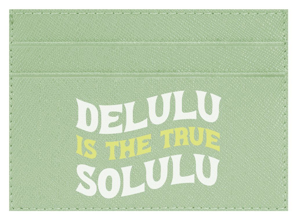 Delulu Is The True Solulu